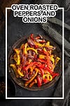 OVEN ROASTED PEPPERS AND ONIONS