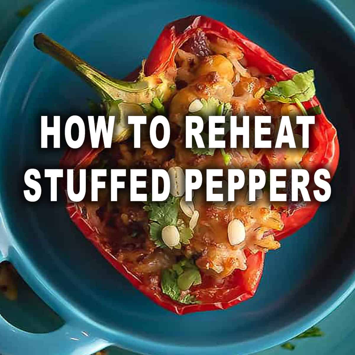 how to reheat the stuffed peppers text in a pepper at the background